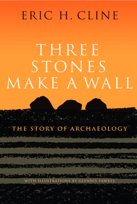 Book cover of Three Stones Make a Wall: The Story of Archaeology by Eric H. Klein Book cover of Three Stones Make a Wall: The Story of Archaeology by Eric H. Klein